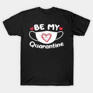 Be My Quarantine Valentine's Day Gift Hearts T-Shirt